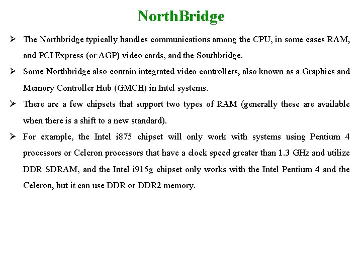 North. Bridge Ø The Northbridge typically handles communications among the CPU, in some cases