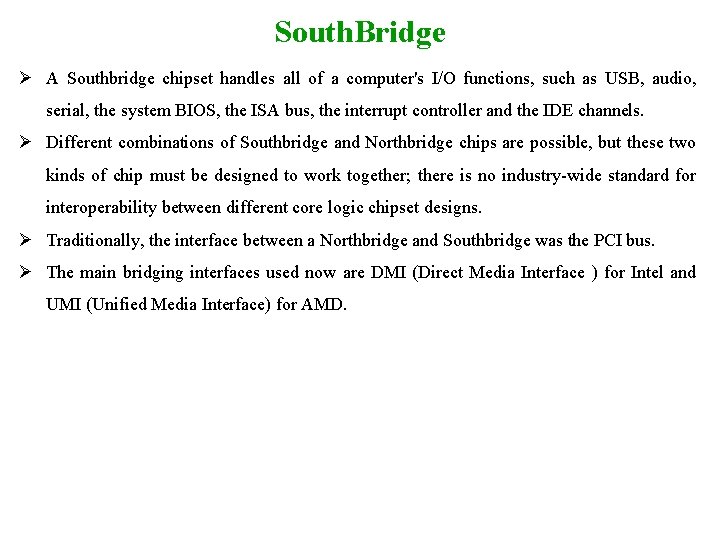 South. Bridge Ø A Southbridge chipset handles all of a computer's I/O functions, such