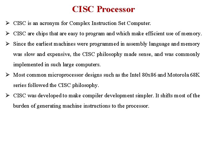 CISC Processor Ø CISC is an acronym for Complex Instruction Set Computer. Ø CISC