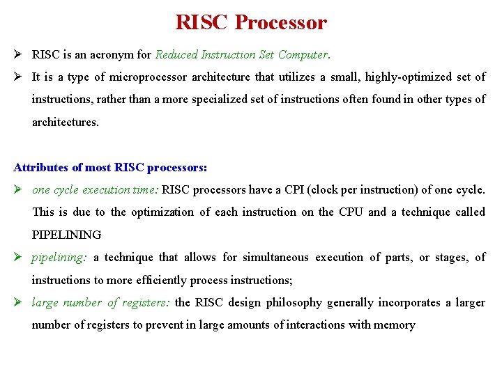 RISC Processor Ø RISC is an acronym for Reduced Instruction Set Computer. Ø It