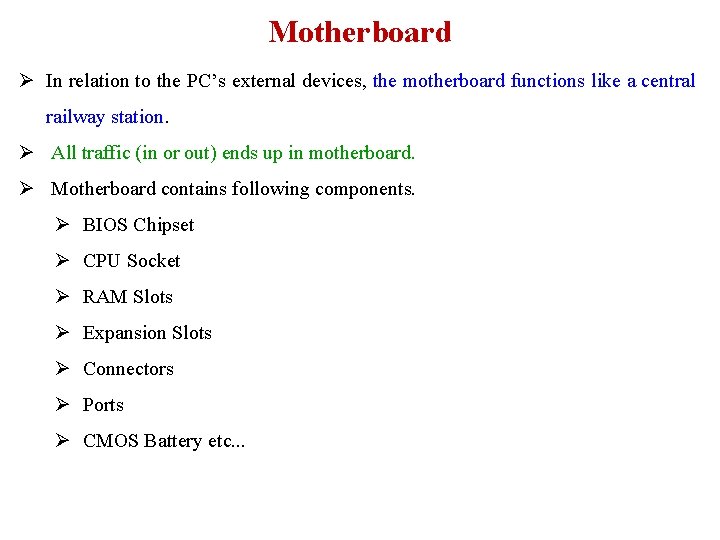 Motherboard Ø In relation to the PC’s external devices, the motherboard functions like a