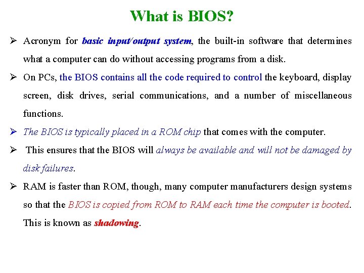 What is BIOS? Ø Acronym for basic input/output system, the built-in software that determines