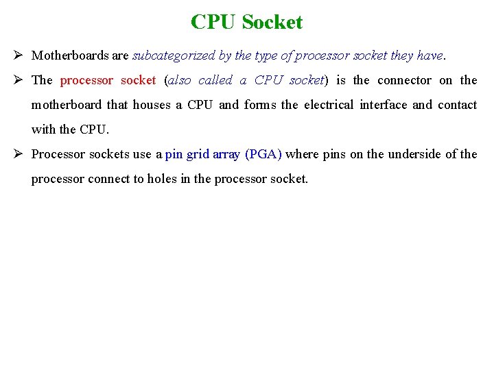 CPU Socket Ø Motherboards are subcategorized by the type of processor socket they have.