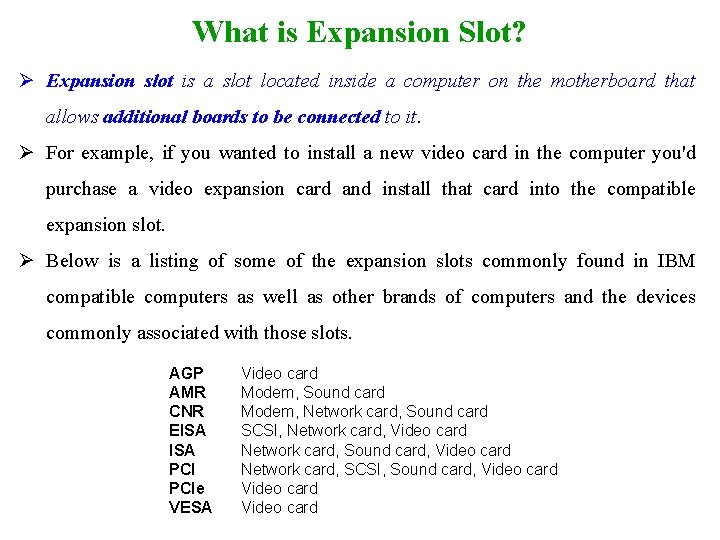 What is Expansion Slot? Ø Expansion slot is a slot located inside a computer