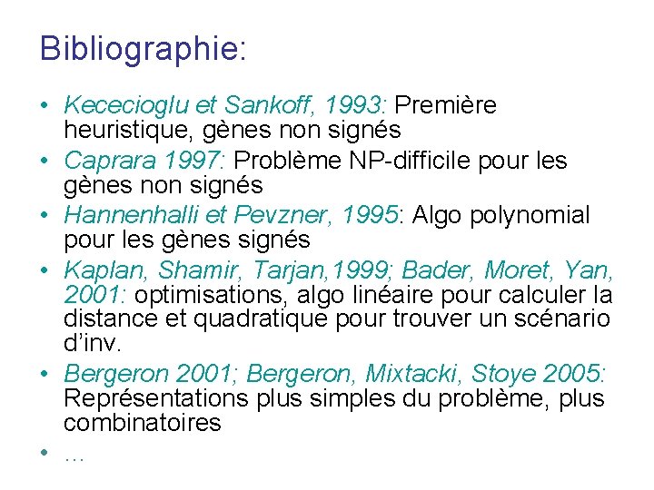 Bibliographie: • Kececioglu et Sankoff, 1993: Première heuristique, gènes non signés • Caprara 1997: