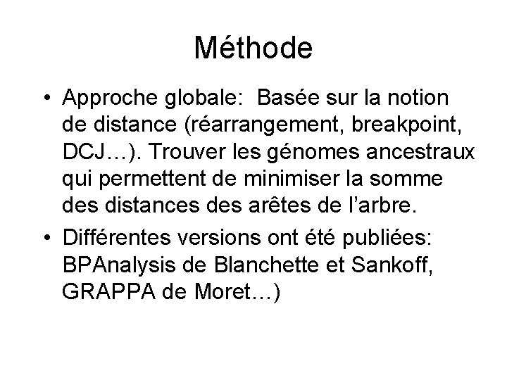 Méthode • Approche globale: Basée sur la notion de distance (réarrangement, breakpoint, DCJ…). Trouver