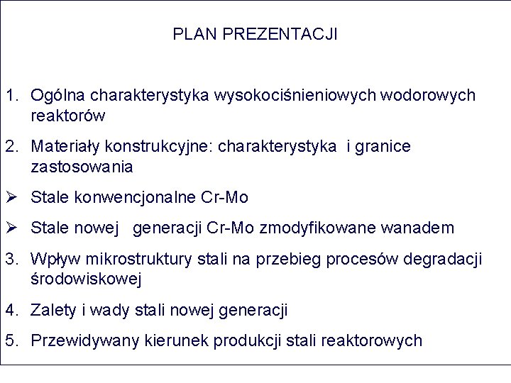 PLAN PREZENTACJI 1. Ogólna charakterystyka wysokociśnieniowych wodorowych reaktorów 2. Materiały konstrukcyjne: charakterystyka i granice