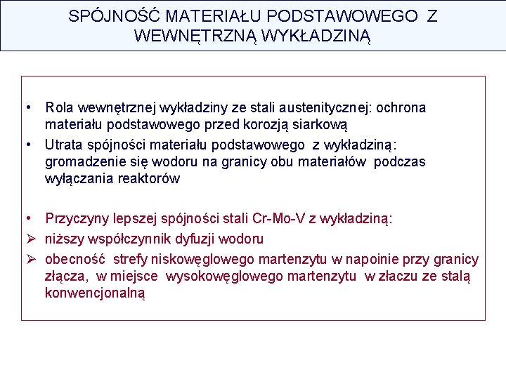 SPÓJNOŚĆ MATERIAŁU PODSTAWOWEGO Z WEWNĘTRZNĄ WYKŁADZINĄ • Rola wewnętrznej wykładziny ze stali austenitycznej: ochrona