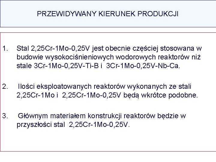 PRZEWIDYWANY KIERUNEK PRODUKCJI 1. Stal 2, 25 Cr-1 Mo-0, 25 V jest obecnie częściej