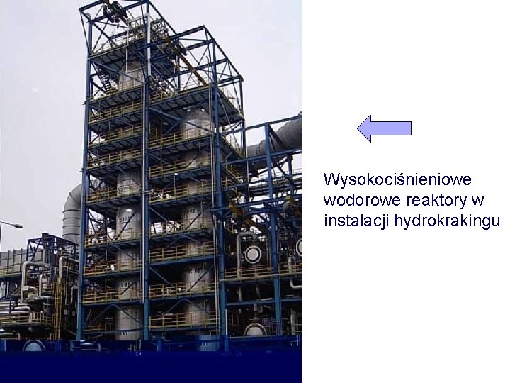 Wysokociśnieniowe wodorowe reaktory w instalacji hydrokrakingu 