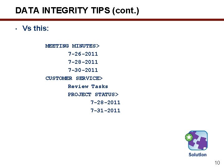 DATA INTEGRITY TIPS (cont. ) • Vs this: MEETING MINUTES> 7 -26 -2011 7