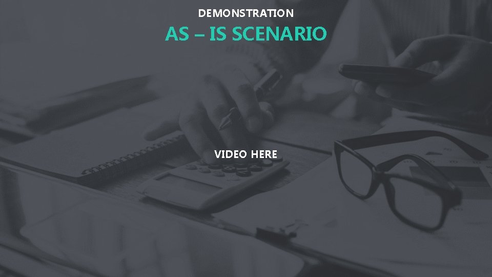 DEMONSTRATION AS – IS SCENARIO VIDEO HERE 