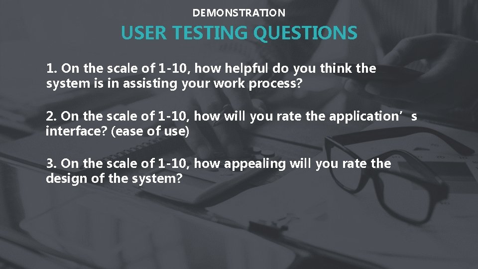 DEMONSTRATION USER TESTING QUESTIONS 1. On the scale of 1 -10, how helpful do