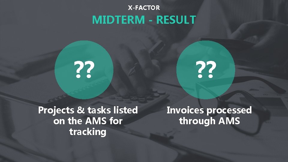 X-FACTOR MIDTERM - RESULT ? ? Projects & tasks listed on the AMS for