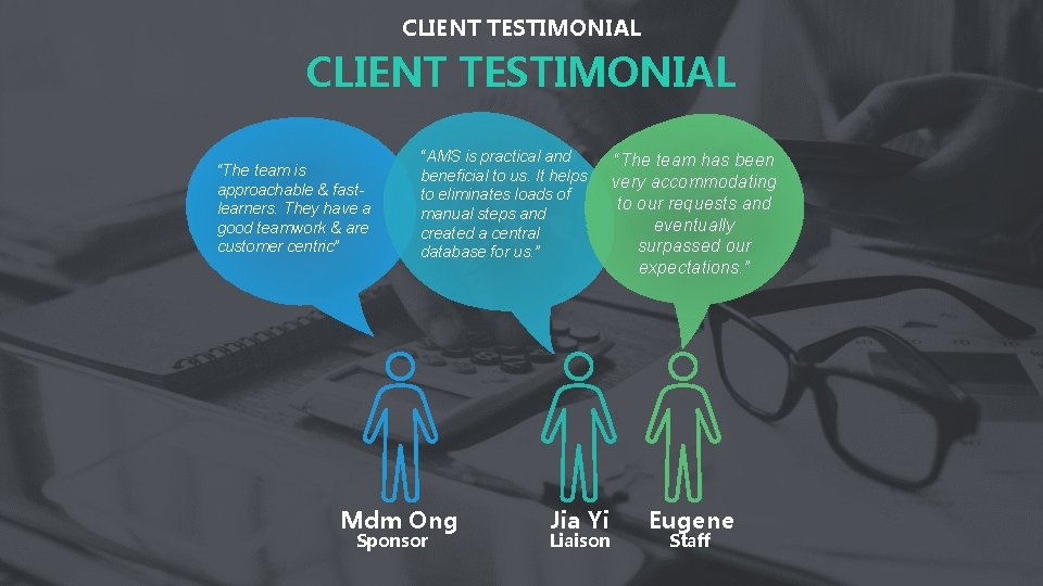 CLIENT TESTIMONIAL “The team is approachable & fastlearners. They have a good teamwork &