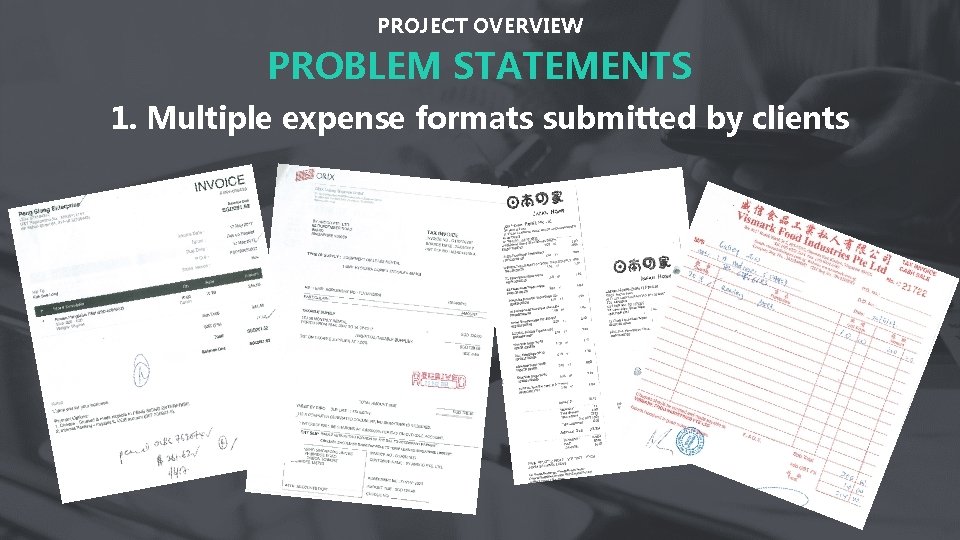 PROJECT OVERVIEW PROBLEM STATEMENTS 1. Multiple expense formats submitted by clients 
