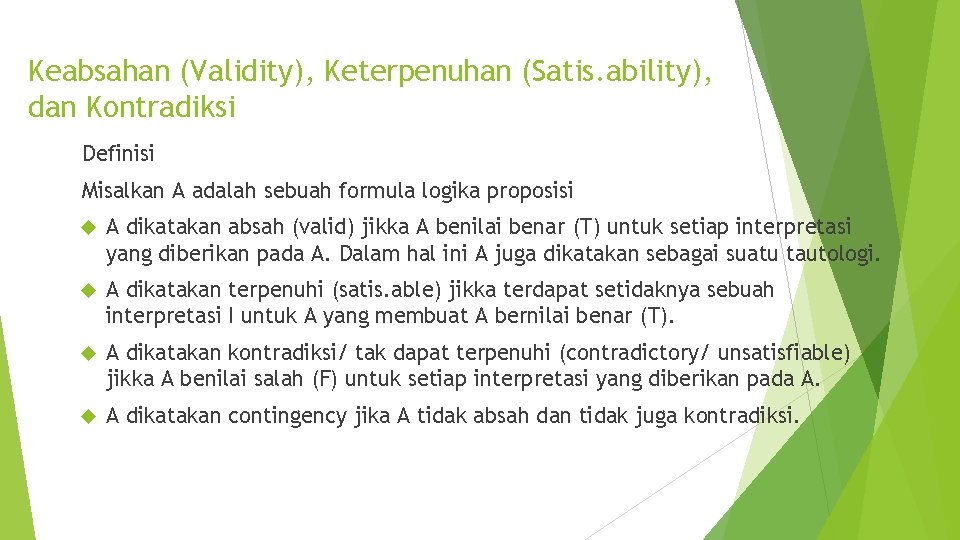 Keabsahan (Validity), Keterpenuhan (Satis. ability), dan Kontradiksi Definisi Misalkan A adalah sebuah formula logika