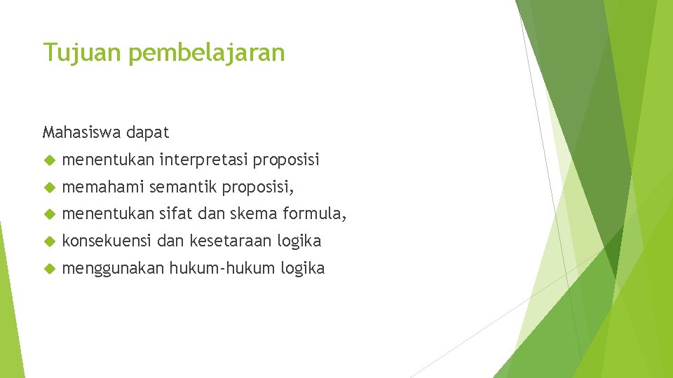 Tujuan pembelajaran Mahasiswa dapat menentukan interpretasi proposisi memahami semantik proposisi, menentukan sifat dan skema
