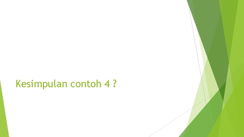 Kesimpulan contoh 4 ? 