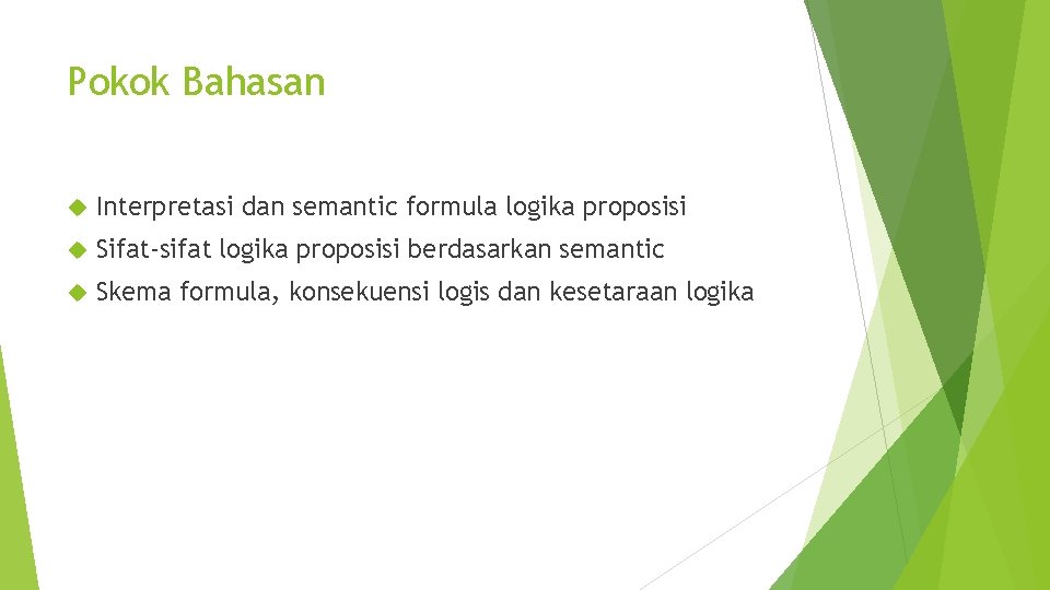 Pokok Bahasan Interpretasi dan semantic formula logika proposisi Sifat-sifat logika proposisi berdasarkan semantic Skema