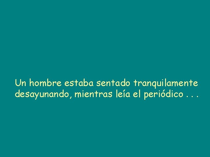 Un hombre estaba sentado tranquilamente desayunando, mientras leía el periódico. . . 