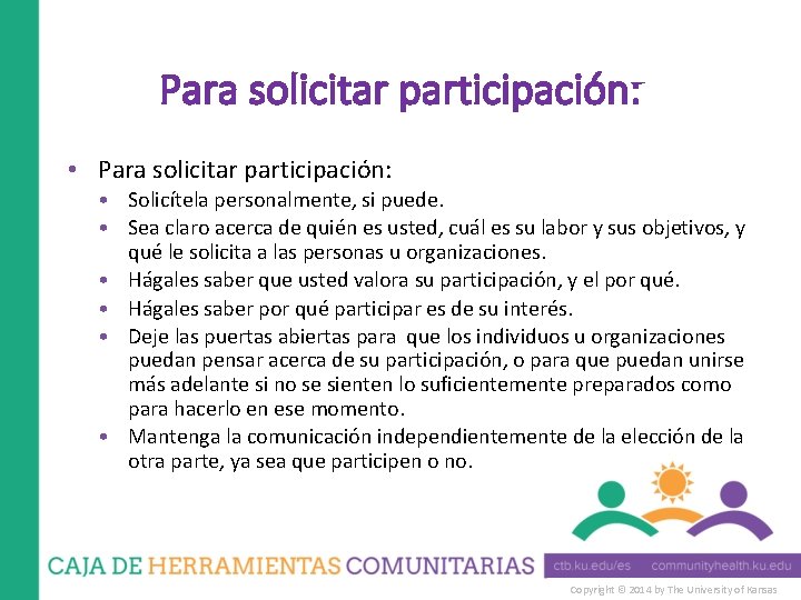 Para solicitar participación: • Solicítela personalmente, si puede. • Sea claro acerca de quién