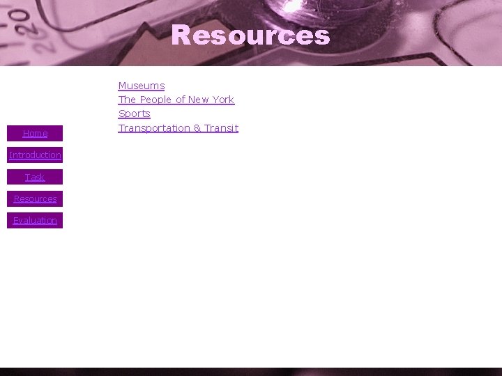 Resources Home Introduction Task Resources Evaluation • • Museums The People of New York