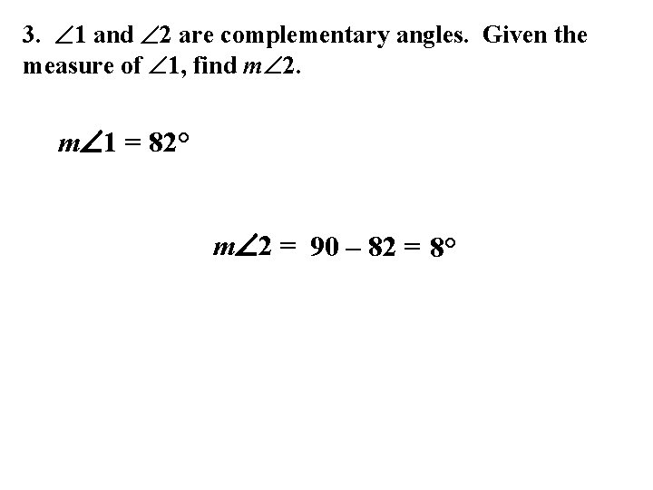 3. 1 and 2 are complementary angles. Given the measure of 1, find m