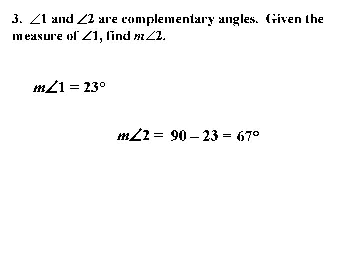 3. 1 and 2 are complementary angles. Given the measure of 1, find m