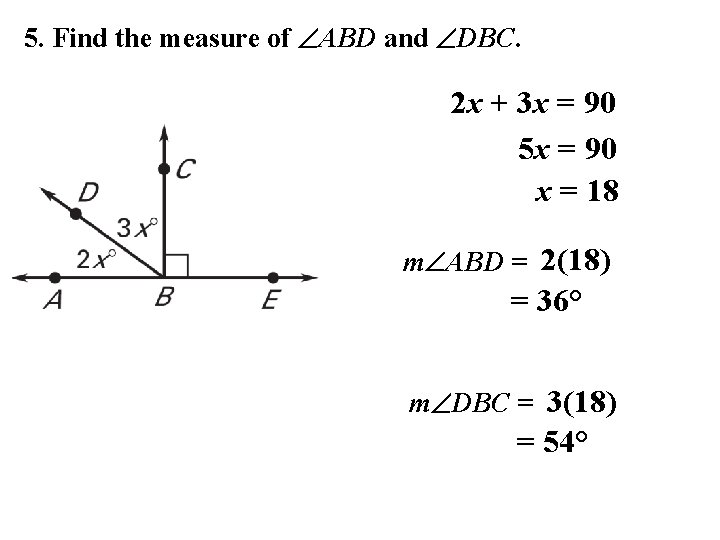 5. Find the measure of ABD and DBC. 2 x + 3 x =