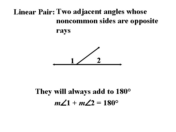 Linear Pair: Two adjacent angles whose noncommon sides are opposite rays 1 2 They
