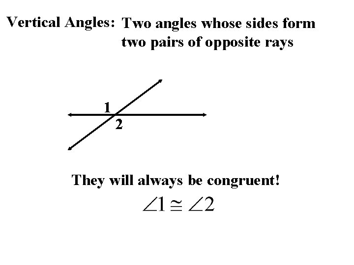 Vertical Angles: Two angles whose sides form two pairs of opposite rays 1 2