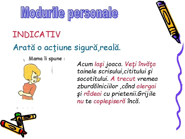 INDICATIV Arată o acţiune sigură, reală. Mama îi spune : Acum laşi joaca. Veţi INDICATIV Arată o acţiune sigură, reală. Mama îi spune : Acum laşi joaca. Veţi