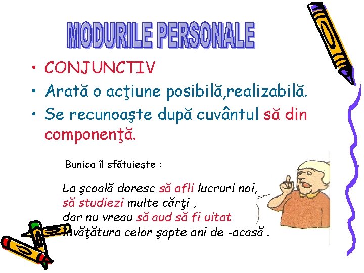  • CONJUNCTIV • Arată o acţiune posibilă, realizabilă. • Se recunoaşte după cuvântul