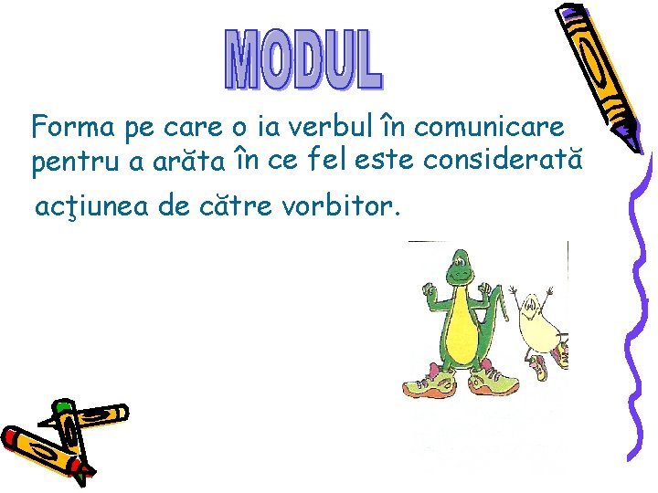 Forma pe care o ia verbul în comunicare pentru a arăta în ce fel