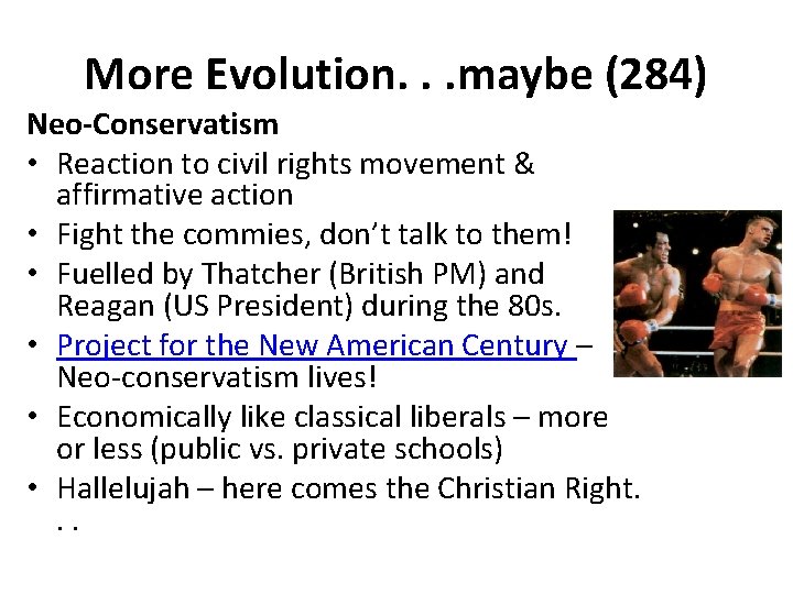 More Evolution. . . maybe (284) Neo-Conservatism • Reaction to civil rights movement &