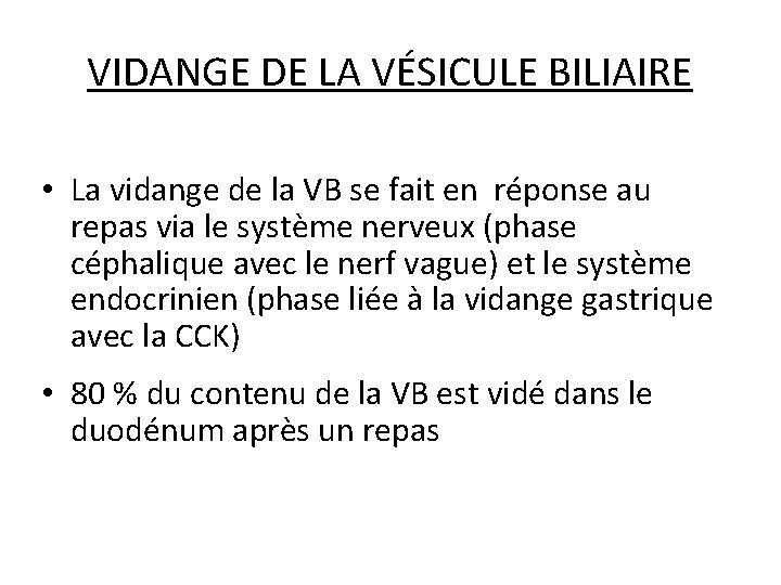 VIDANGE DE LA VÉSICULE BILIAIRE • La vidange de la VB se fait en