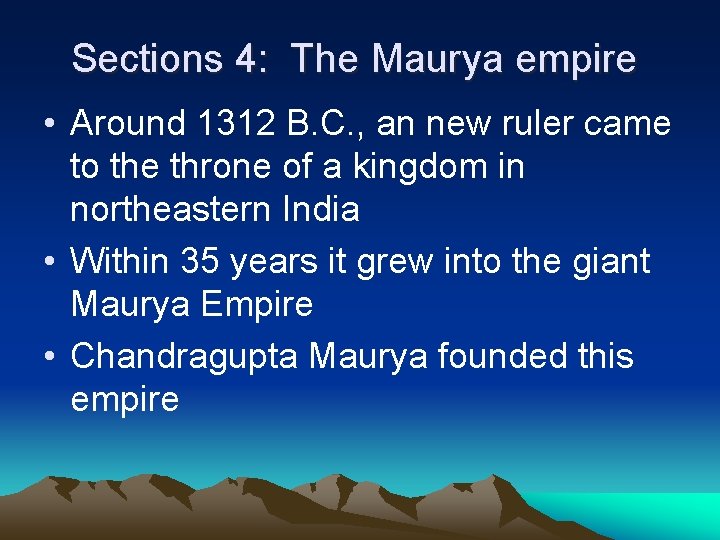 Sections 4: The Maurya empire • Around 1312 B. C. , an new ruler