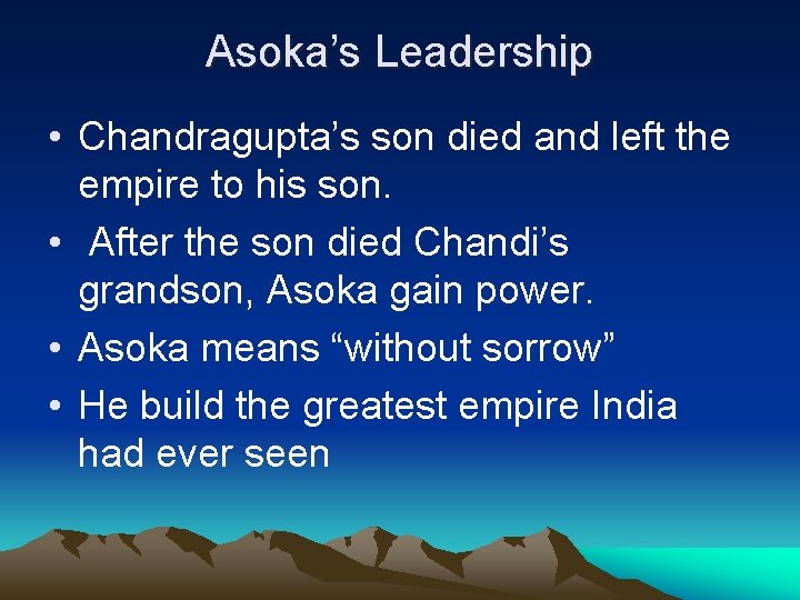 Asoka’s Leadership • Chandragupta’s son died and left the empire to his son. •