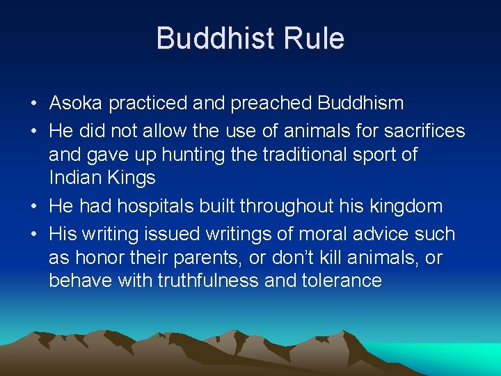 Buddhist Rule • Asoka practiced and preached Buddhism • He did not allow the