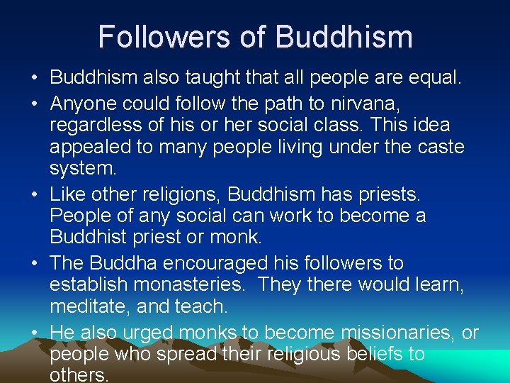 Followers of Buddhism • Buddhism also taught that all people are equal. • Anyone