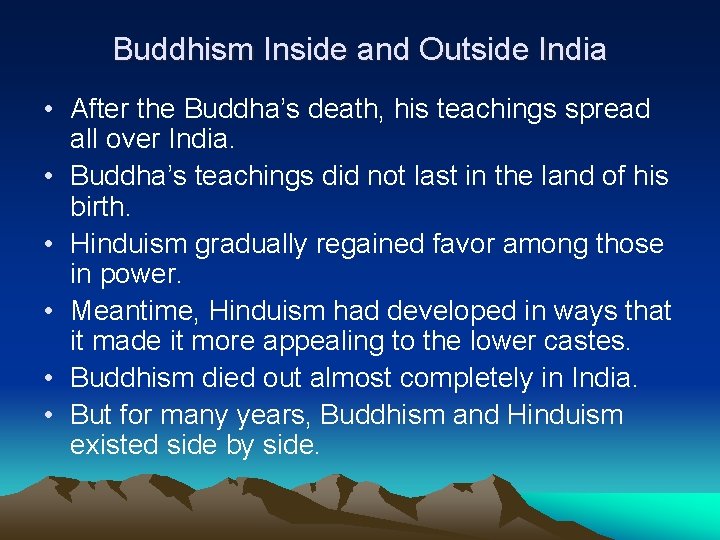 Buddhism Inside and Outside India • After the Buddha’s death, his teachings spread all