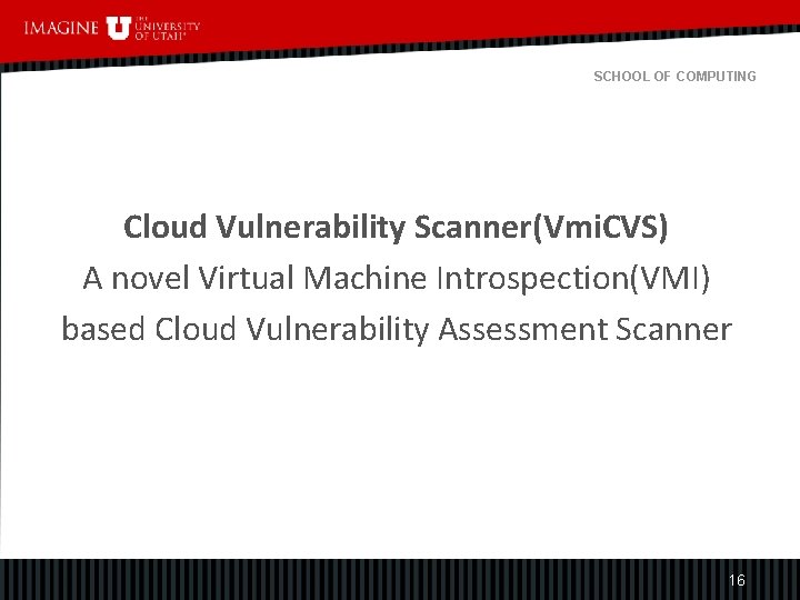 SCHOOL OF COMPUTING Cloud Vulnerability Scanner(Vmi. CVS) A novel Virtual Machine Introspection(VMI) based Cloud