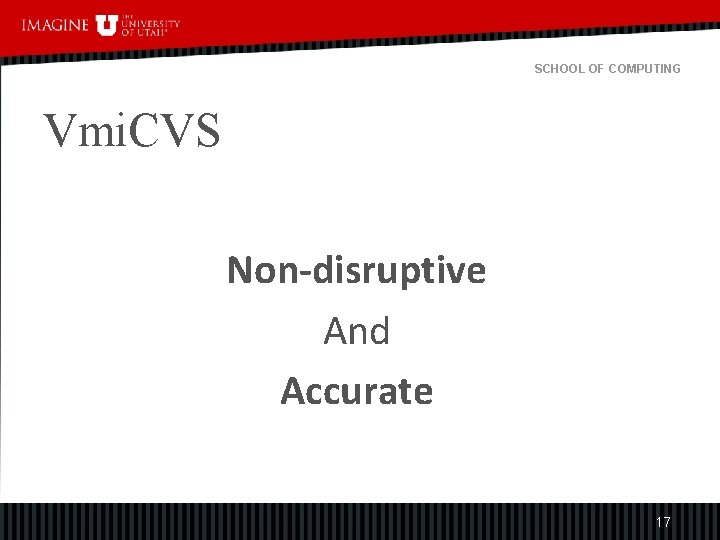 SCHOOL OF COMPUTING Vmi. CVS Non-disruptive And Accurate 17 
