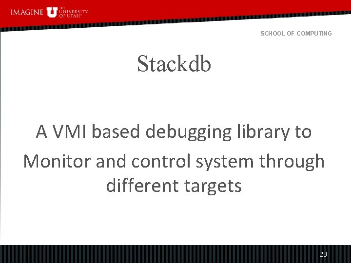 SCHOOL OF COMPUTING Stackdb A VMI based debugging library to Monitor and control system