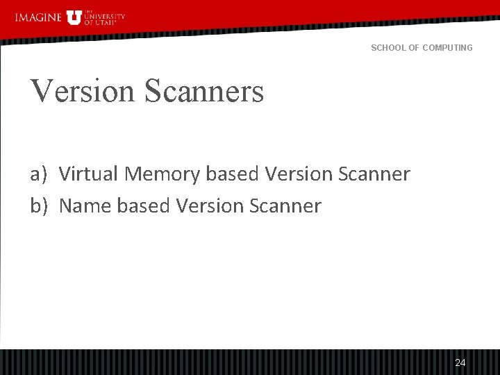 SCHOOL OF COMPUTING Version Scanners a) Virtual Memory based Version Scanner b) Name based