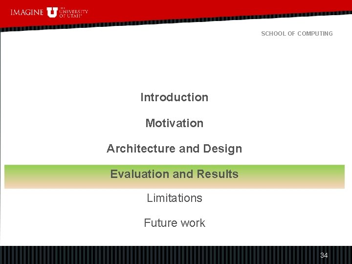 SCHOOL OF COMPUTING Introduction Motivation Architecture and Design Evaluation and Results Limitations Future work