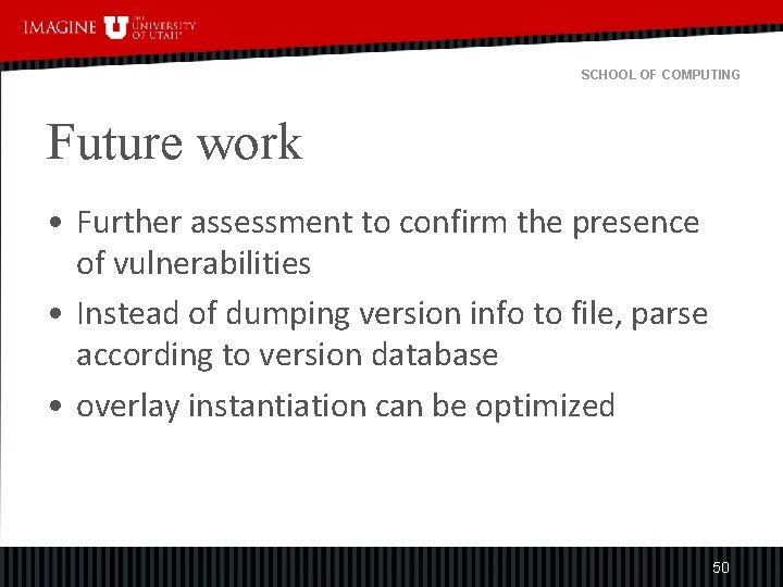 SCHOOL OF COMPUTING Future work • Further assessment to confirm the presence of vulnerabilities