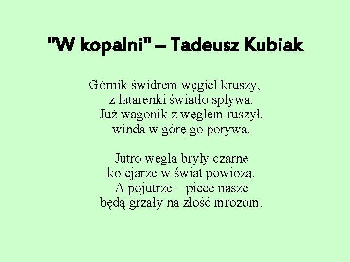 "W kopalni" – Tadeusz Kubiak Górnik świdrem węgiel kruszy, z latarenki światło spływa. Już