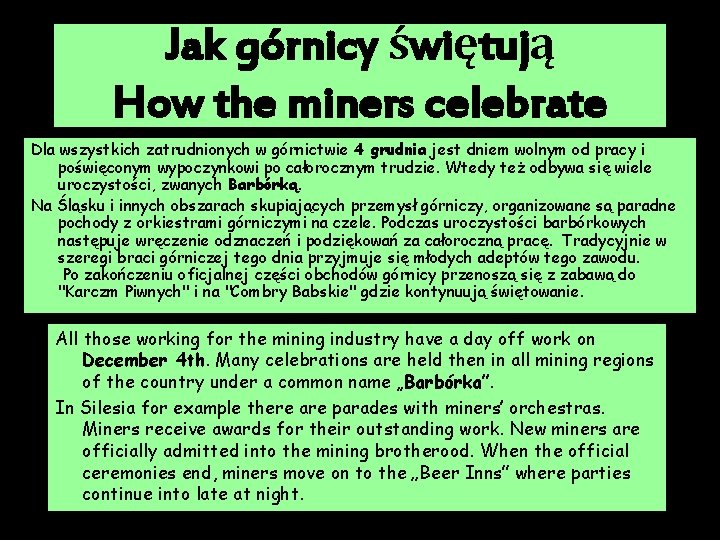 Jak górnicy świętują How the miners celebrate Dla wszystkich zatrudnionych w górnictwie 4 grudnia